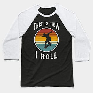 Men Skateboarding Boy Retro Skateboarder Gifts This is How I Roll Baseball T-Shirt